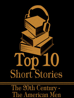 cover image of The Top 10 Short Stories: Men 20th Century American
